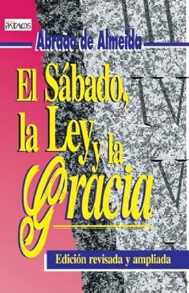 El Sábado, la Ley y la Gracia: Edicion Revisada y Ampliada