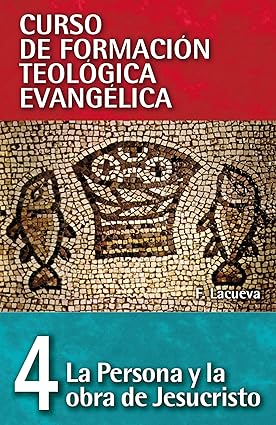 Curso de Formación Teología Evangélica CFT 04 - La Persona y la Obra de Jesucristo