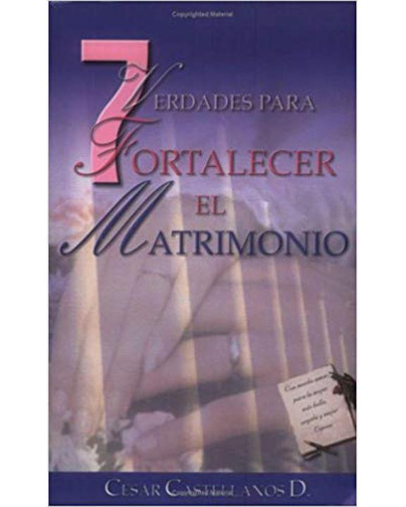 7 Verdades Para Fortalecer El Matrimonio-Cesar Castallanos