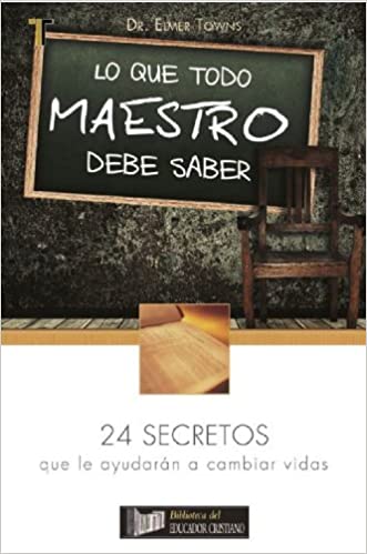 Lo que todo maestro debe saber-Elmer Towns