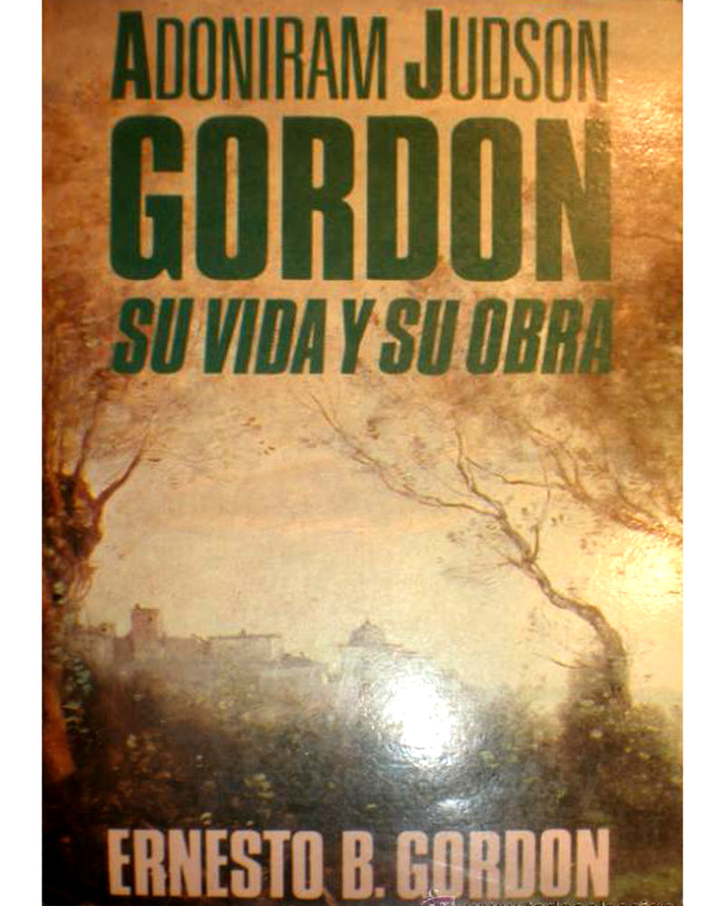 Adoniram Judson Gordon Su Vida Y Su Obra-Ernesto Gordon